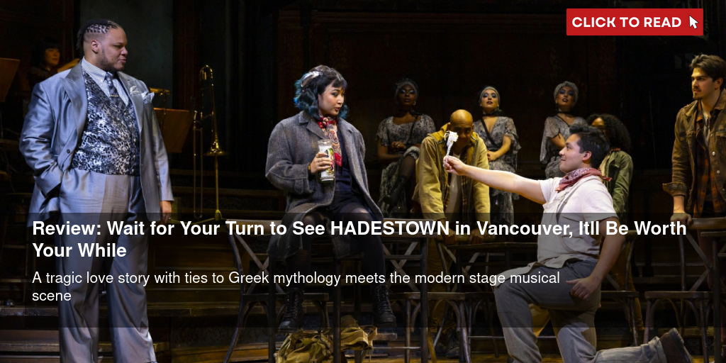 Review: Wait for Your Turn to See HADESTOWN in Vancouver, It'll Be Worth Your While - Vimarsana News
