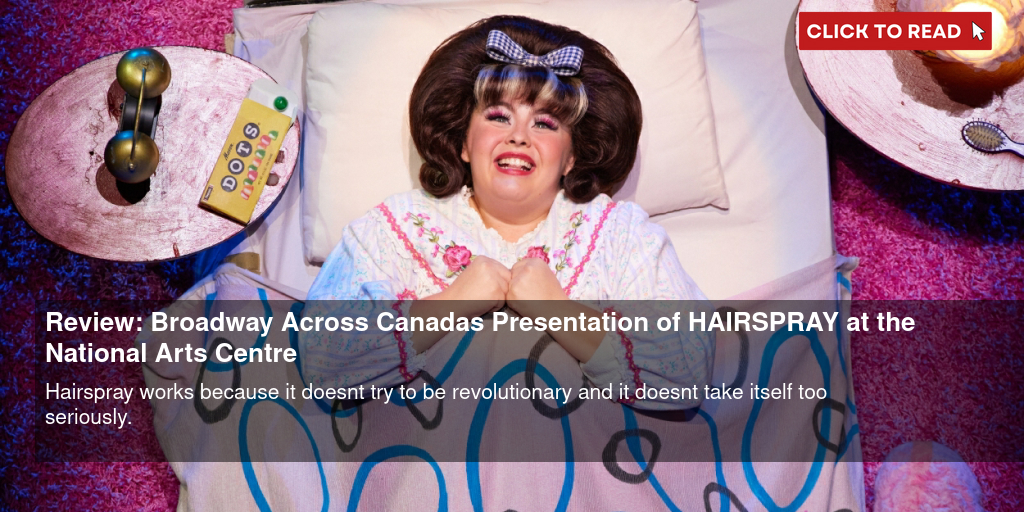 Review: Broadway Across Canada's Presentation of HAIRSPRAY at the National Arts Centre - Vimarsana News