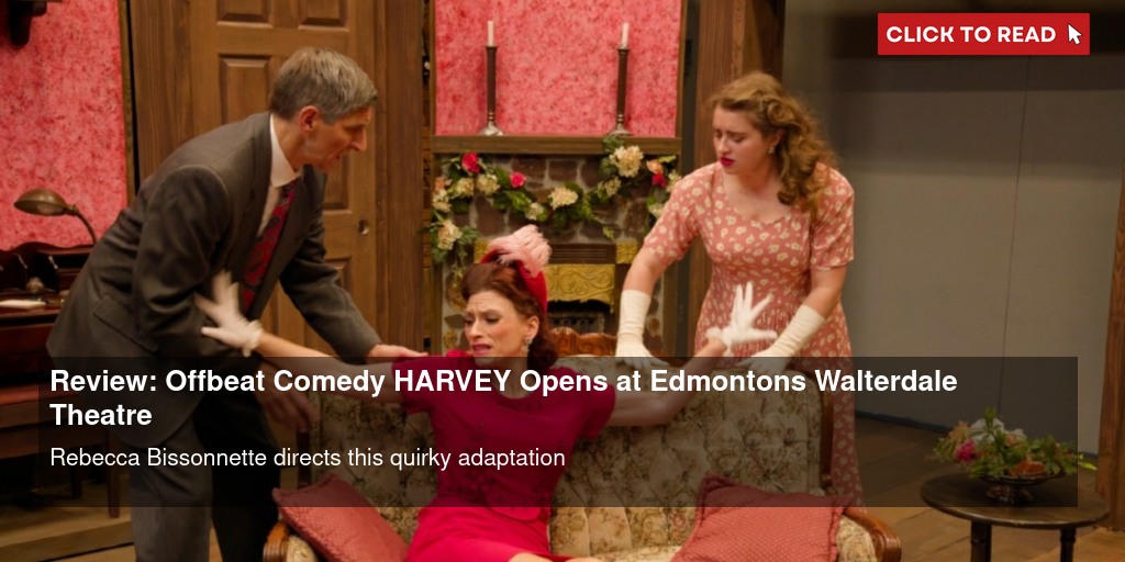 Review: Offbeat Comedy HARVEY Opens at Edmonton's Walterdale Theatre - Vimarsana News