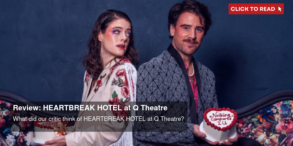 Review: HEARTBREAK HOTEL at Q Theatre - Vimarsana News