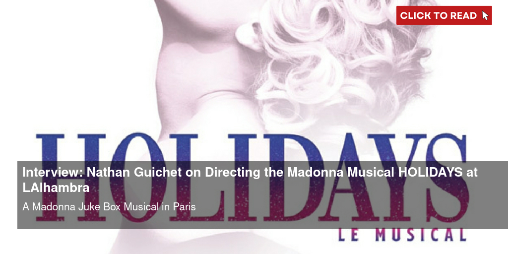Interview: Nathan Guichet on Directing the Madonna Musical HOLIDAYS at L'Alhambra - Vimarsana News
