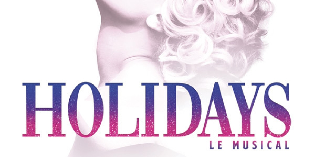 Interview: Nathan Guichet on Directing the Madonna Musical HOLIDAYS at L'Alhambra