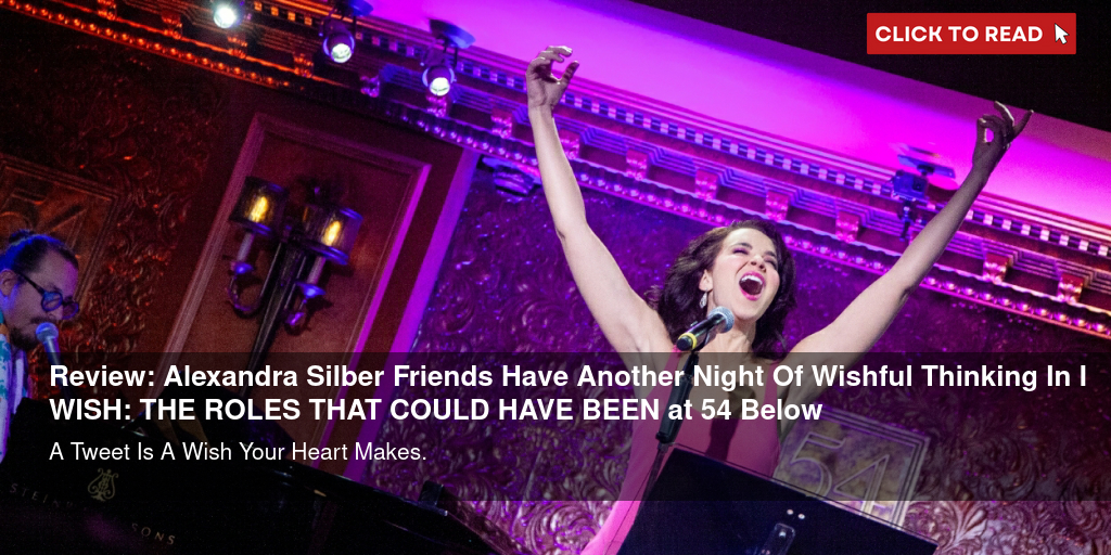 Review: Alexandra Silber & Friends Have Another Night Of Wishful Thinking In I WISH: THE ROLES THAT COULD HAVE BEEN at 54 Below - Vimarsana News