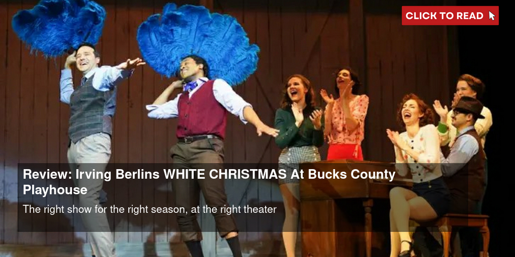 Review: Irving Berlin's WHITE CHRISTMAS At Bucks County Playhouse - Vimarsana News