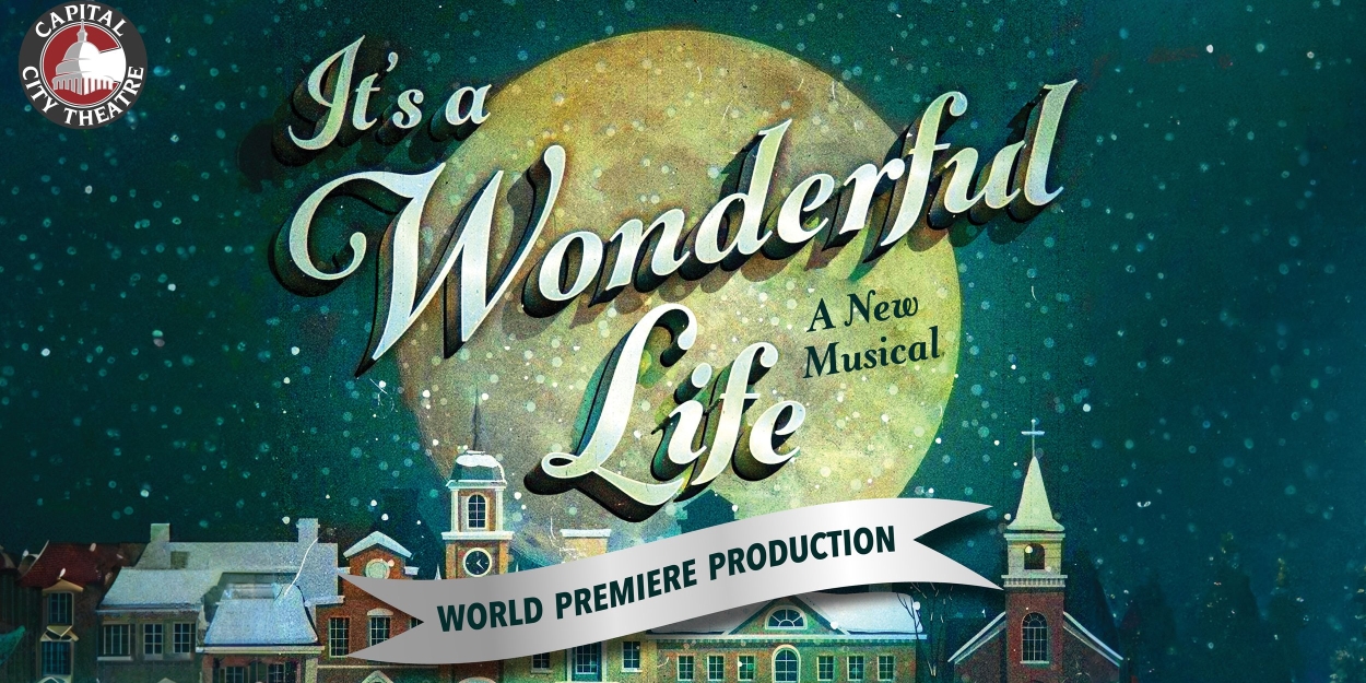 Review: IT'S A WONDERFUL LIFE Strikes Gold in Magical World Premiere at Capital City Theatre  Image