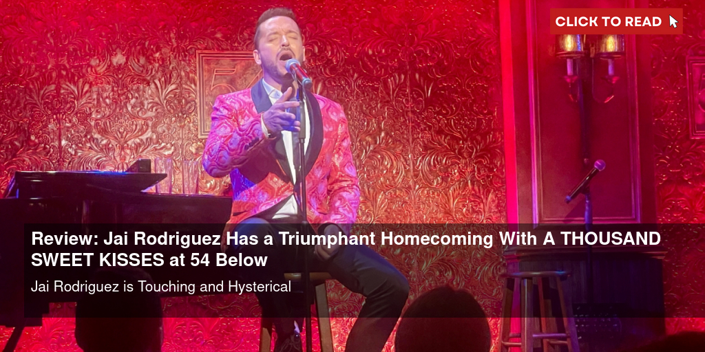 Review: Jai Rodriguez Has a Triumphant Homecoming With A THOUSAND SWEET KISSES at 54 Below - Vimarsana News