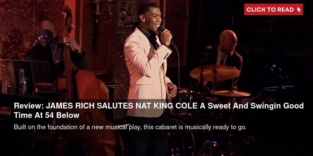 Review: JAMES RICH SALUTES NAT KING COLE A Sweet And Swingin' Good Time At 54 Below - Vimarsana News