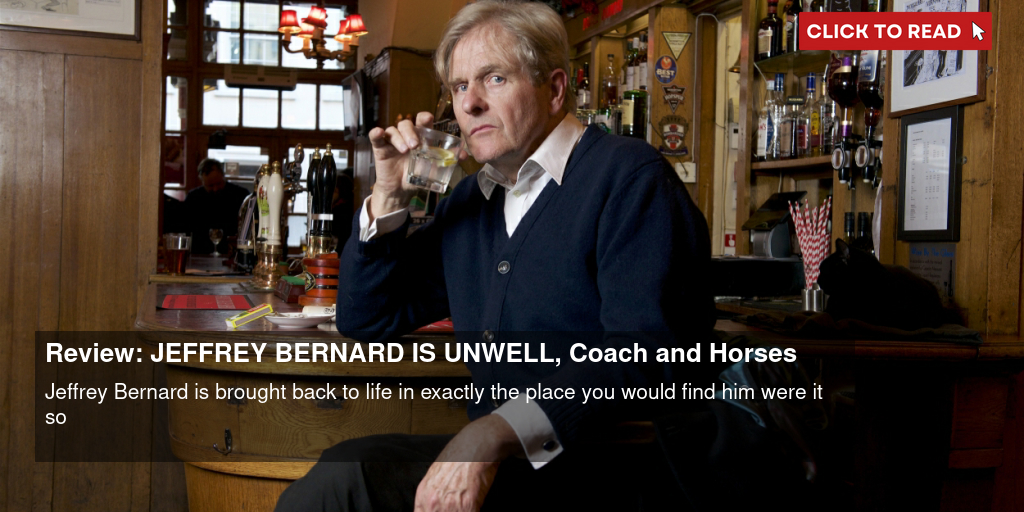 Review: JEFFREY BERNARD IS UNWELL, Coach and Horses, Soho - Vimarsana News