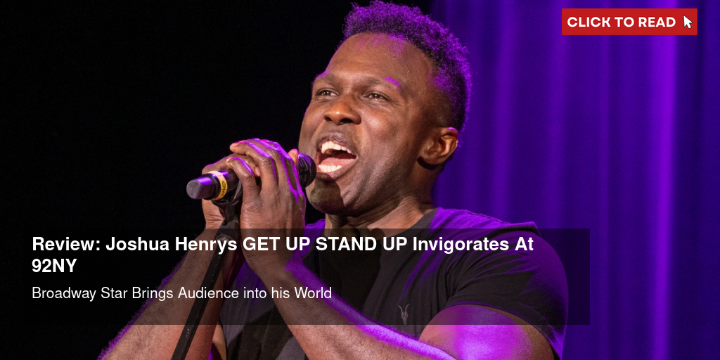 Review: Joshua Henry's GET UP STAND UP Invigorates At 92NY - Vimarsana News