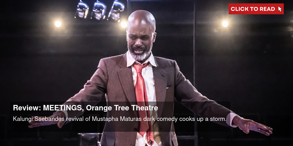 Review: MEETINGS, Orange Tree Theatre - Vimarsana News