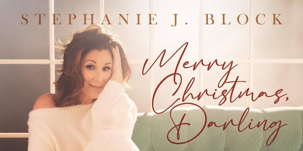Album Review: A MERRY Christmas Is VERRY Here With Stephanie J. Block's New Holiday Album MERRY CHRISTMAS, DARLING 