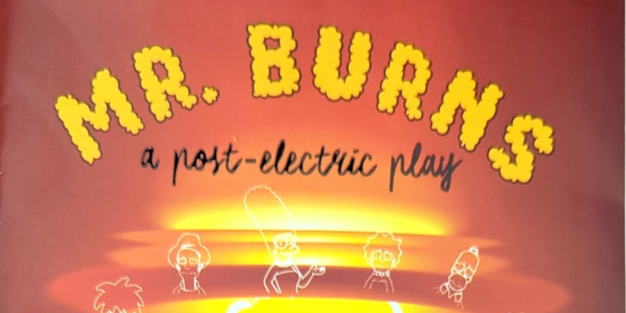 Review: MR. BURNS: A POST-ELECTRIC PLAY shines a light at Brookfield Theater Of The Arts