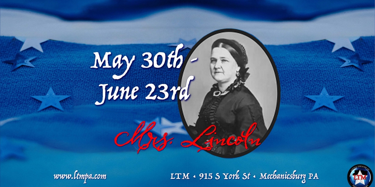 Review: MRS. LINCOLN at Little Theatre Of Mechanicsburg 