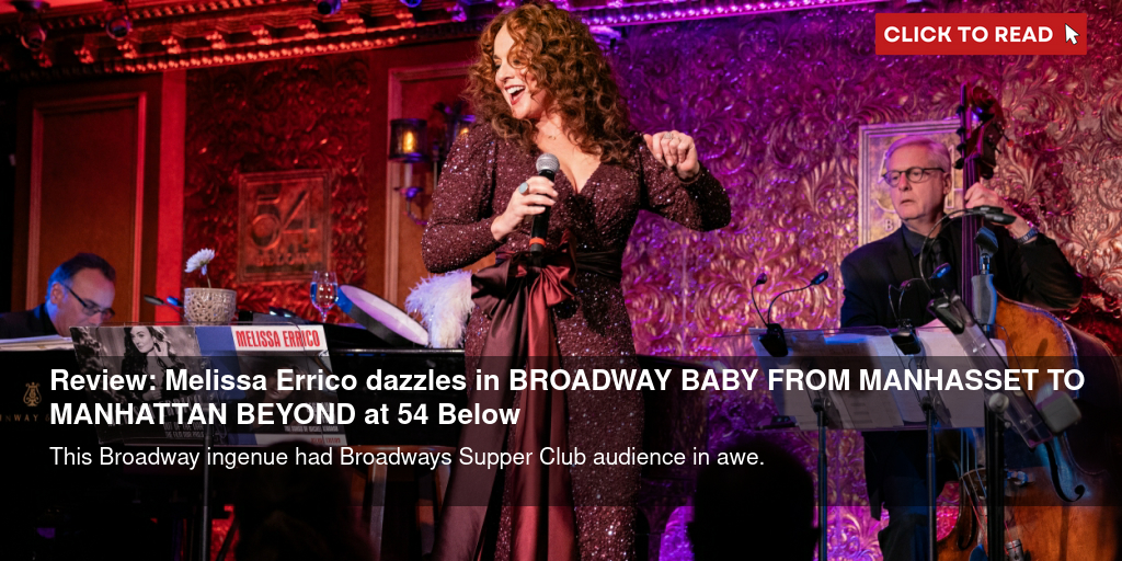 Review: Melissa Errico dazzles in BROADWAY BABY - FROM MANHASSET TO MANHATTAN & BEYOND at 54 Below - Vimarsana News