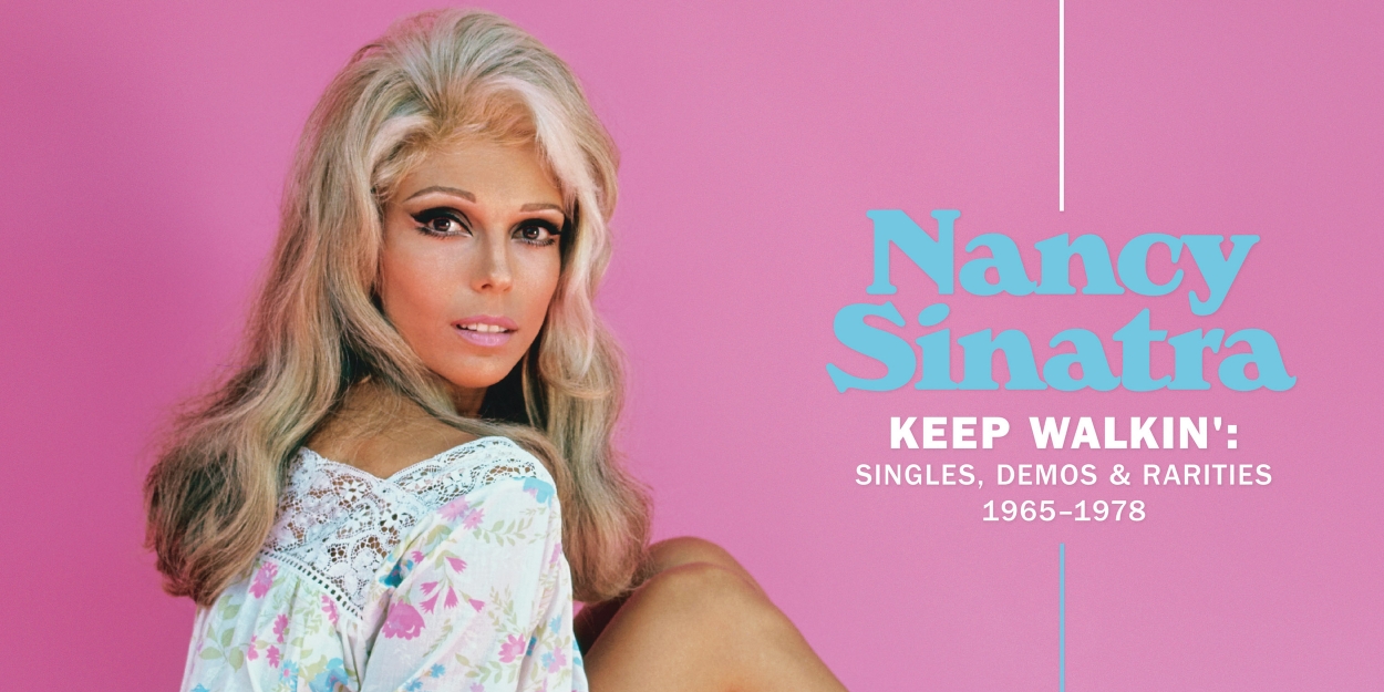 Album Review: Don't Walk, RUN To Get NANCY SINATRA KEEP WALKIN': SINGLES, DEMOS & RARITIES 1965 - 1978 