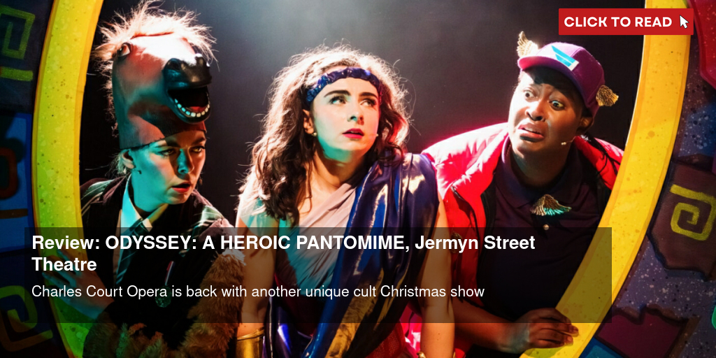 Review: ODYSSEY: A HEROIC PANTOMIME, Jermyn Street Theatre - Vimarsana News