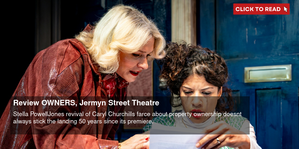 Review: OWNERS, Jermyn Street Theatre - Vimarsana News