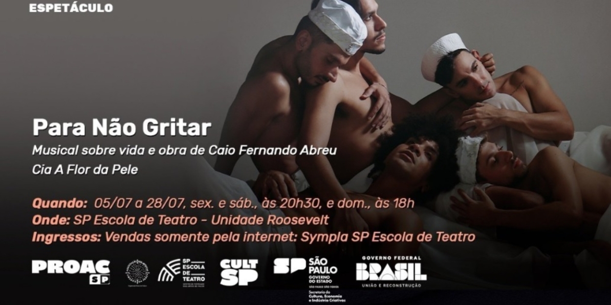 Musical PARA NAO GRITAR (To Not Scream) Pays Tribute to Brazilian Writer Caio Fernando Abreu Through His Unique Work