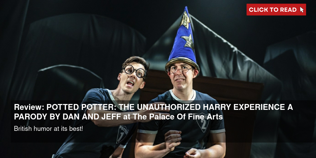 Review: POTTED POTTER: THE UNAUTHORIZED HARRY EXPERIENCE -- A PARODY BY DAN AND JEFF at The Palace Of Fine Arts - Vimarsana News