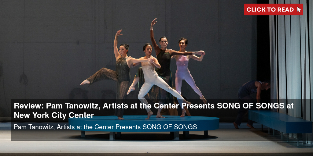 Review: Pam Tanowitz, Artists at the Center Presents SONG OF SONGS at New York City Center - Vimarsana News