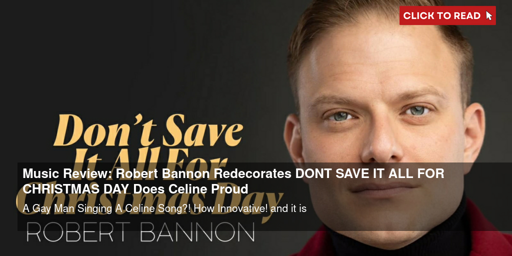 Music Review: Robert Bannon Redecorates DON'T SAVE IT ALL FOR CHRISTMAS DAY & Does Celine Proud - Vimarsana News