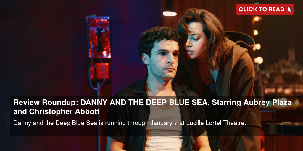 Review Roundup: DANNY AND THE DEEP BLUE SEA, Starring Aubrey Plaza and Christopher Abbott - Vimarsana News