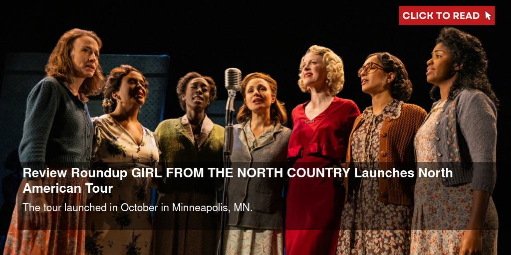 Review Roundup: GIRL FROM THE NORTH COUNTRY Launches North American Tour - Vimarsana News