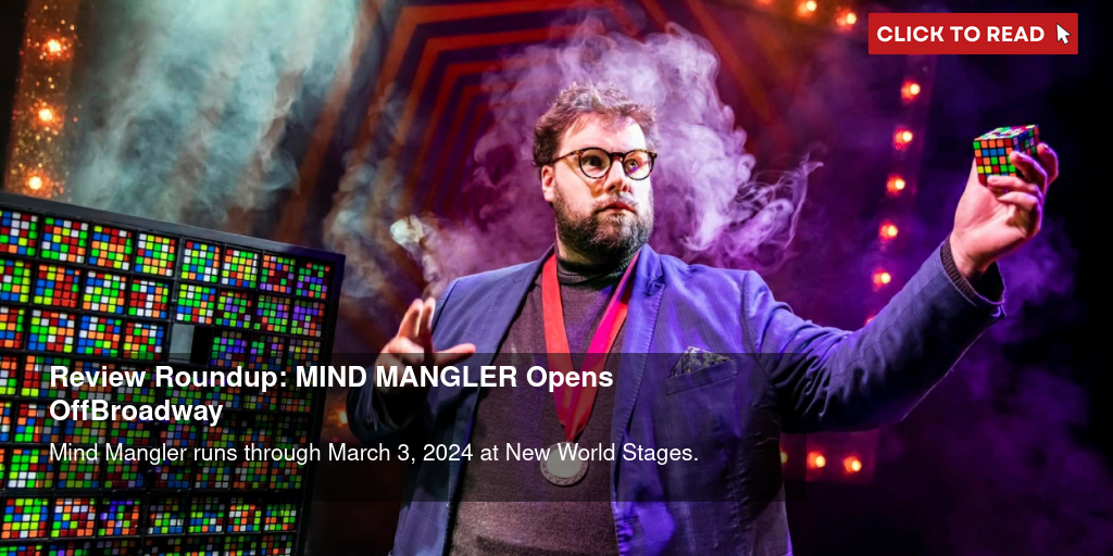 Review Roundup: MIND MANGLER Opens Off-Broadway - Vimarsana News