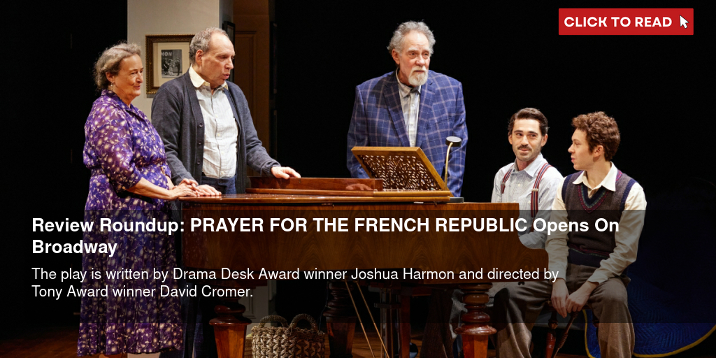 Review Roundup: PRAYER FOR THE FRENCH REPUBLIC Opens On Broadway - Vimarsana News