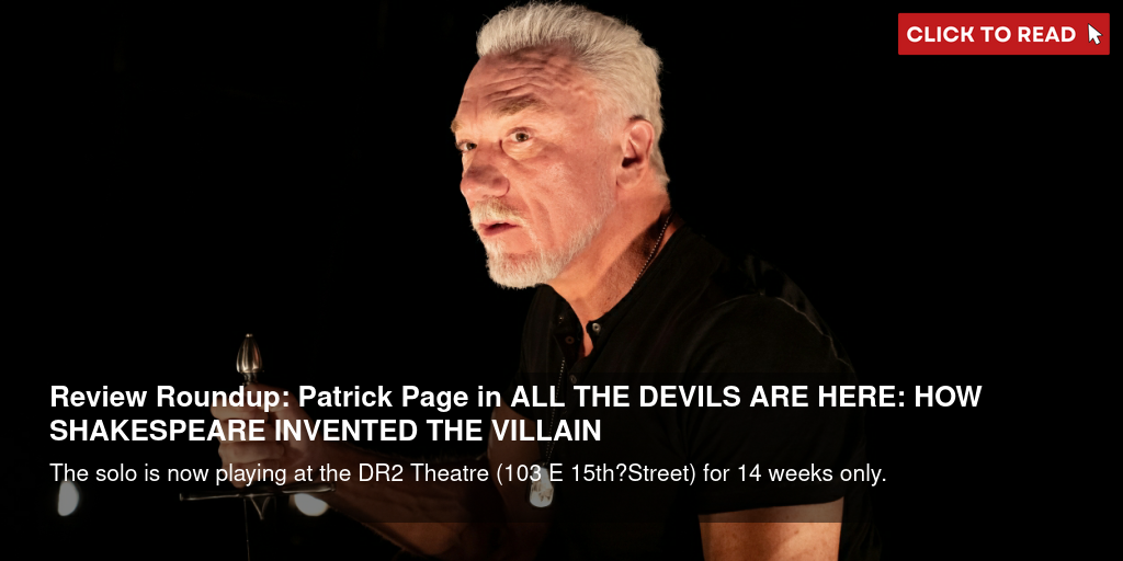 Review Roundup: Patrick Page Stars In ALL THE DEVILS ARE HERE: HOW SHAKESPEARE INVENTED THE VILLAIN - Vimarsana News