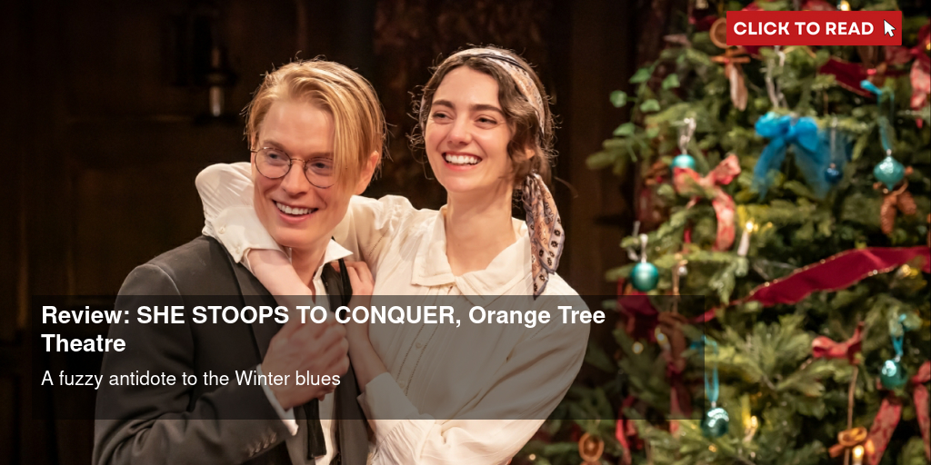 Review: SHE STOOPS TO CONQUER, Orange Tree Theatre - Vimarsana News