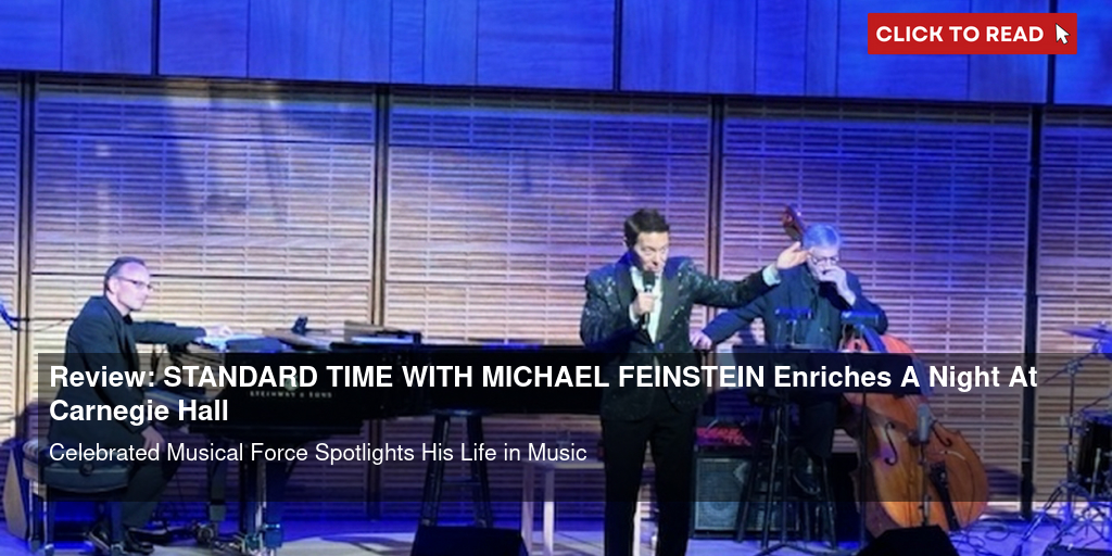 Review: STANDARD TIME WITH MICHAEL FEINSTEIN Enriches A Night At Carnegie Hall - Vimarsana News