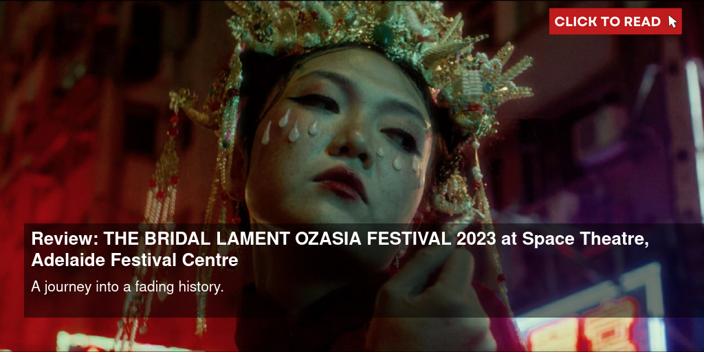 Review: THE BRIDAL LAMENT – OZASIA FESTIVAL 2023 at Space Theatre, Adelaide Festival Centre - Vimarsana News
