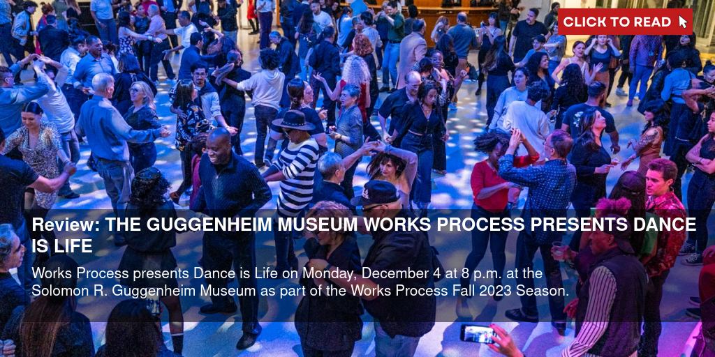 Review: THE GUGGENHEIM MUSEUM WORKS & PROCESS PRESENTS 'DANCE IS LIFE' - Vimarsana News