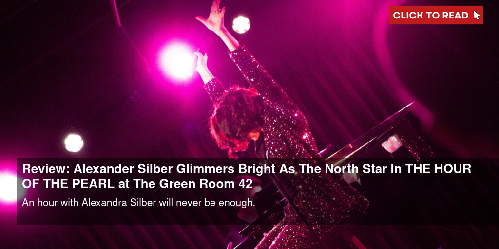 Review: Alexander Silber Glimmers Bright As The North Star In THE HOUR OF THE PEARL at The Green Room 42 - Vimarsana News