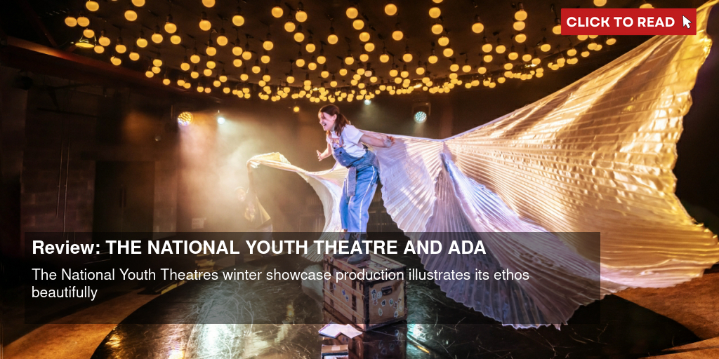 Review: THE NATIONAL YOUTH THEATRE: ADA, Workshop Theatre - Vimarsana News