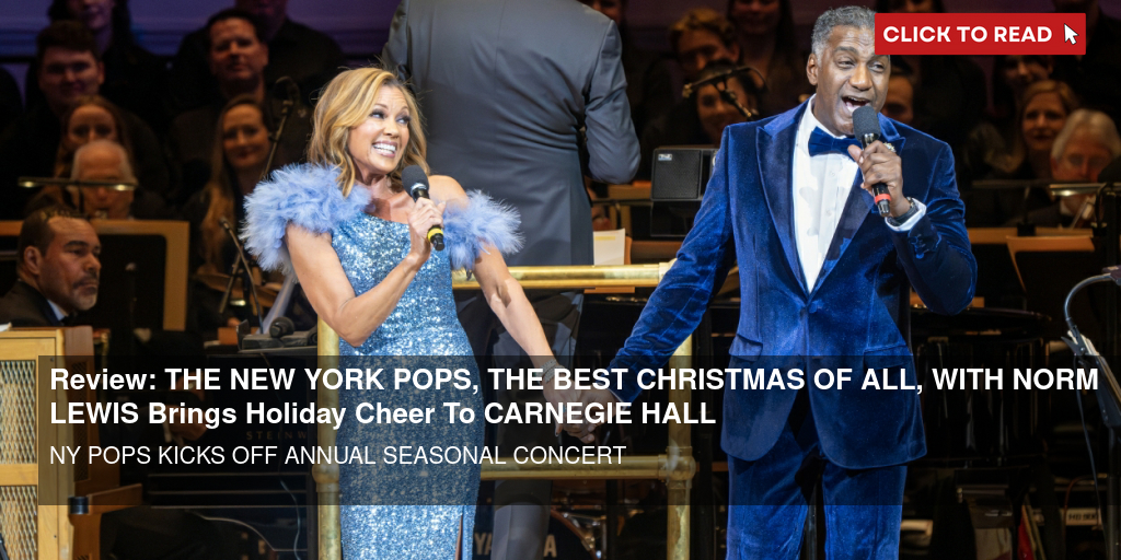 Review: THE NEW YORK POPS, THE BEST CHRISTMAS OF ALL, WITH NORM LEWIS Brings Holiday Cheer To CARNEGIE HALL - Vimarsana News