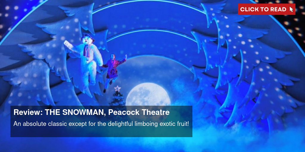 Review: THE SNOWMAN, Peacock Theatre - Vimarsana News