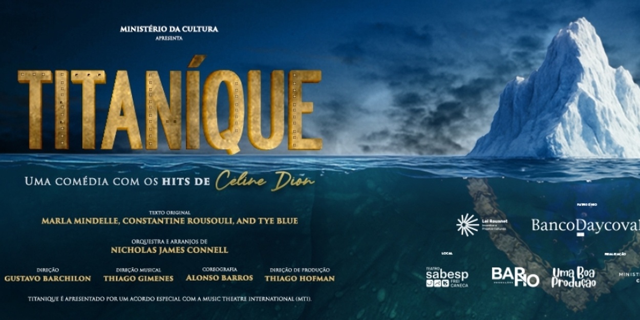 TITANÍQUE — THE MUSICAL Splashes into São Paulo with Céline Dion, Camp, and Chaos Afloat