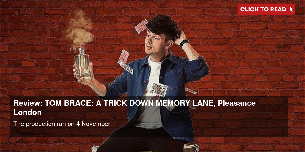 Review: TOM BRACE: A TRICK DOWN MEMORY LANE, Pleasance London - Vimarsana News
