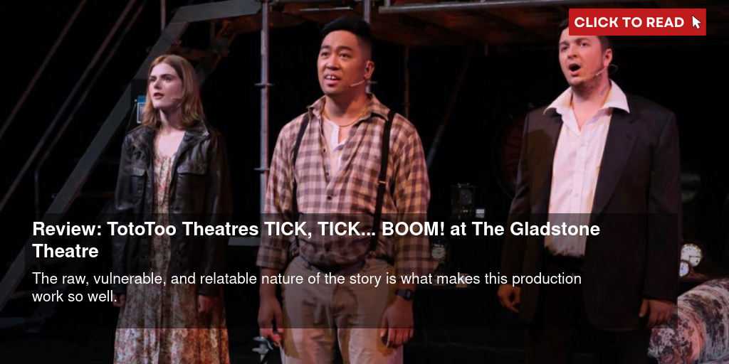 Review: TotoToo Theatre's TICK, TICK... BOOM! at The Gladstone Theatre - Vimarsana News