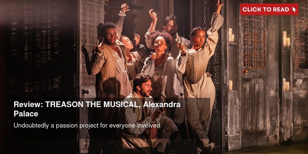 Review: TREASON THE MUSICAL, Alexandra Palace - Vimarsana News