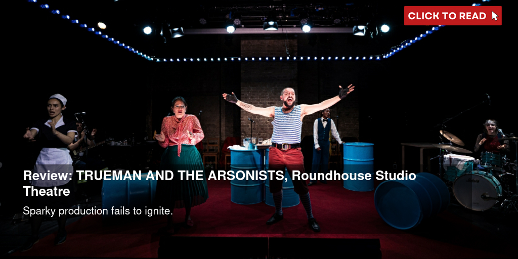 Review: TRUEMAN AND THE ARSONISTS, Roundhouse Studio Theatre - Vimarsana News