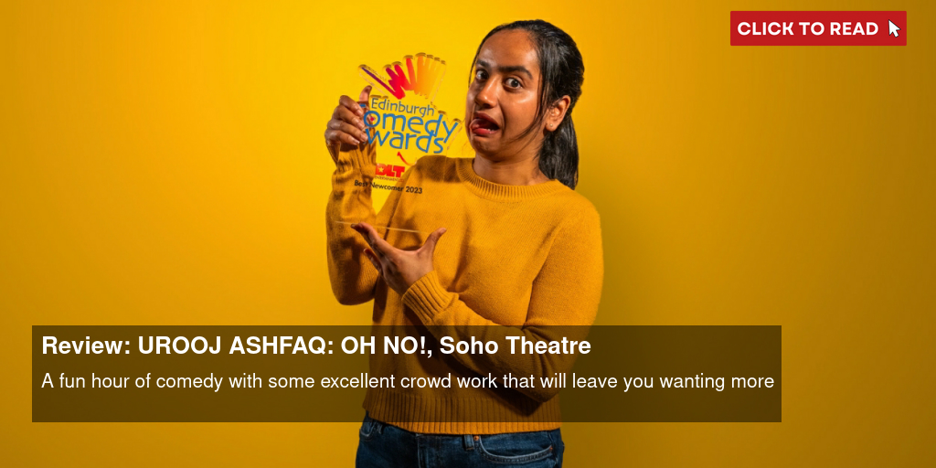 Review: UROOJ ASHFAQ: OH NO!, Soho Theatre - Vimarsana News