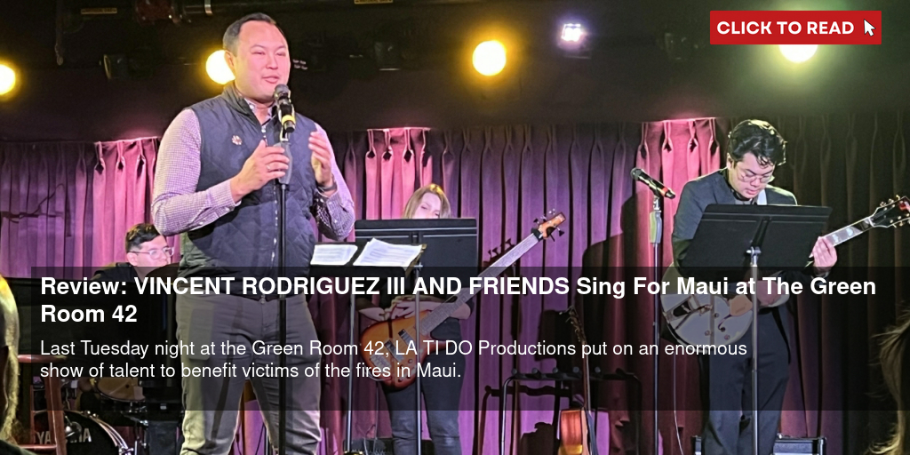 Review: VINCENT RODRIGUEZ III AND FRIENDS Sing For Maui at The Green Room 42 - Vimarsana News