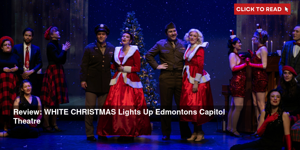 Review: WHITE CHRISTMAS Lights Up Edmonton's Capitol Theatre - Vimarsana News