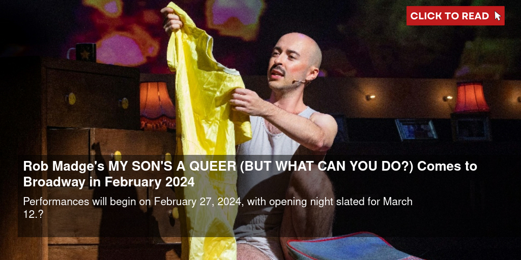 Rob Madge's MY SON'S A QUEER (BUT WHAT CAN YOU DO?) Comes to Broadway in February 2024 - Vimarsana News