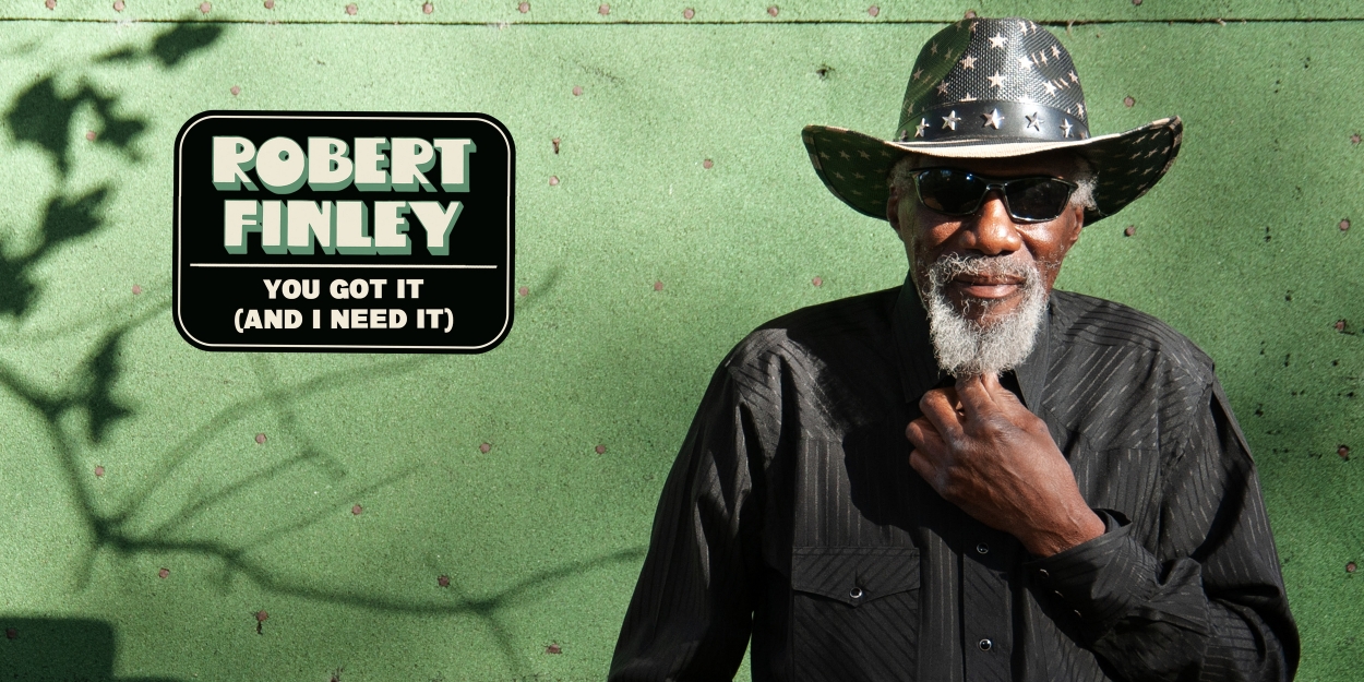 Robert Finley Releases 'You Got It (And I Need It)' 