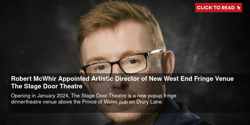 Robert McWhir Appointed Artistic Director of New West End Fringe Venue The Stage Door Theatre - Vimarsana News