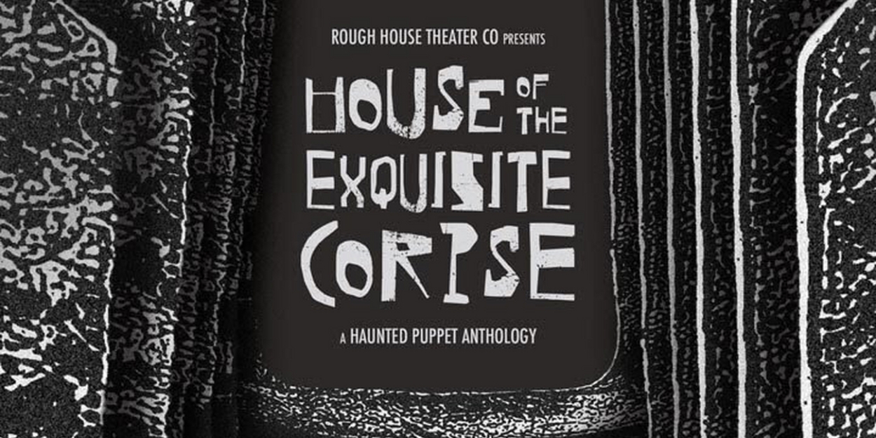 Rough House Theater Relocates HOUSE OF THE EXQUISITE CORPSE III To Steppenwolf's Merle Reskin Garage Space 